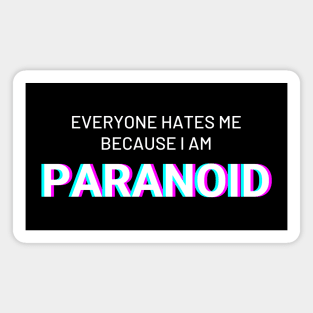 Everyone hates me because I am Paranoid Magnet